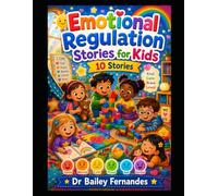 10 Emotional Regulation Stories For Kid Aged 6- 10 - Motivational SEL Short Stories For Real-Life Emotional Challenges (Social And Emotional Learning ... Aimed At Boys And Girls Of Different Ages.)