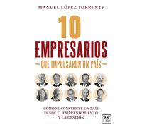 10 EMPRESARIOS QUE IMPULSARON UN PAÍS; CÓMO SE CONSTRUYE UN PAÍS DESDE EL EMPRENDIMIENTO Y LA GESTIÓN (Acción Empresarial)