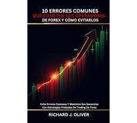10 Errores Comunes Que Cometen Los Operadores De Forex Y Cómo Evitarlos: Evite Errores Costosos Y Maximice Sus Ganancias Con Estrategias Probadas De Trading De Forex