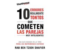 10 Errores realmente tontos que cometen las parejas muy inteligentes: "Una Guía Basada en la Torá para un Matrimonio Exitoso"