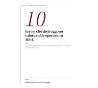 10 Errori M&A: Cosa distrugge valore nelle operazioni di finanza straordinaria - prima del signing, durante la negoziazione, nei novanta giorni dopo il closing