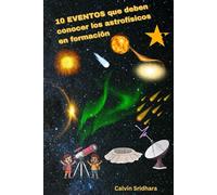 10 Eventos que deben conocer los astrofísicos en formación (Budding Astrophysicist)