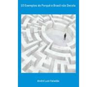 10 Exemplos Do Porquê O Brasil Não Decola (ebook)