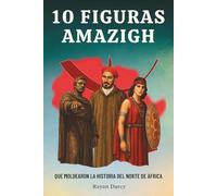 10 Figuras Amazigh: Que Moldearon la Historia del Norte de África (La Serie Amazigh: Historia, Cultura y Legado)