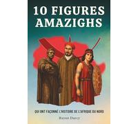 10 Figures Amazighs: Qui Ont Façonné L’histoire de L’Afrique du Nord (La Série Amazighe : Histoire, Culture et Héritage)