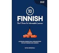 10 Finnish Short Stories for Intermediate Learners: An English-Finnish Dual-Language Book for Easy Reading and Learning (Learn Finnish)