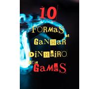 10 Formas de Ganhar Dinheiro com Games