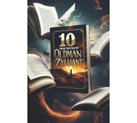 10 from the Pen of Oldman Zylliant: Exploring Love, Loss, and Adventure Through Time and Imagination (Zylliant Short Stories)