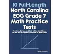 10 Full-Length North Carolina EOG Grade 7 Math Practice Tests: Practice, Review, and Test-Taking Confidence for the North Carolina Grade 6 EOG Math Exam