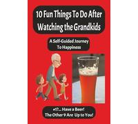10 Fun Things to Do After Watching the Grandkids: A Self-Guided Journey to Happiness