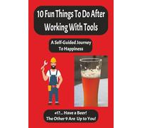 10 Fun Things to Do After Working With Tools: A Self-Guided Journey to Happiness