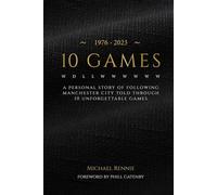 10 GAMES: A personal story of following Manchester City, told through 10 unforgettable games.