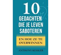 10 Gedachten Die Je Leven Saboteren: En Hoe Ze te Overwinnen