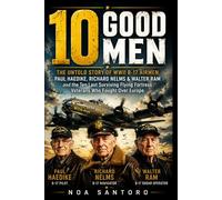 10 GOOD MEN: The Untold Story of WWII B-17 Airmen Paul Haedike, RichardNelms & WalterRam and the Ten Last Surviving Flying Fortress Veterans Who Fought Over Europe