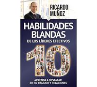10 Habilidades blandas de los líderes efectivos: Aprenda a destacar en su trabajo y relaciones