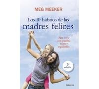 10 Habitos De Las Madres Felices, Los: Para vivir con pasión, éxito y equilibrio (Educación y familia)