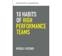 10 Habits of High-Performance Teams: Managers Handbook