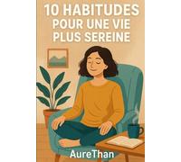 10 habitudes pour une vie plus sereine (collection des 10)