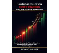 10 Häufige Fehler Von Forex-Tradern Und Wie Man Sie Vermeidet: Vermeiden Sie Teure Fehler Und Maximieren Sie Ihre Gewinne Mit Bewährten Forex-Handelsstrategien