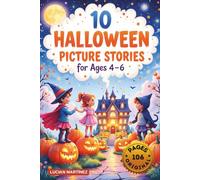 10 Halloween Picture Stories for Ages 4-6: Sweet, Spooky, and Heartwarming Tales of Friendship, Courage, and Imagination