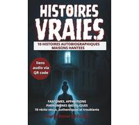 10 HISTOIRES AUTOBIOGRAPHIQUES - MAISONS HANTEES: Fantômes, apparitions, phénomènes inexpliqués. Récits vécus, authentiques et troublants (Histoires vraies)