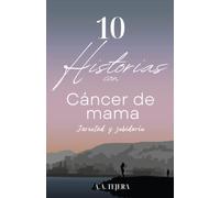 10 Historias con Cáncer de Mama: Juventud y Sabiduría