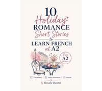 10 Holiday Romance Short Stories to Learn French at A2: Easy A2 French with Vocabulary, English Summaries & Quizzes (French Short Stories for Beginners)