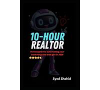 10-HOUR Realtor: The blueprint to automating your marketing and lead gen in 2026