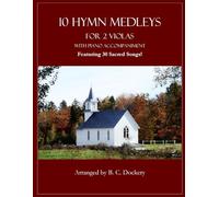 10 Hymn Medleys for 2 Violas with Piano Accompaniment: Featuring 30 Sacred Songs!