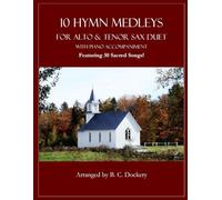 10 Hymn Medleys for Alto and Tenor Sax Duet with Piano Accompaniment: Featuring 30 Sacred Songs!