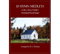 10 Hymn Medleys for Cello Duet: Featuring 30 Sacred Songs!