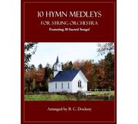 10 Hymn Medleys for String Orchestra: Featuring 30 Sacred Songs!