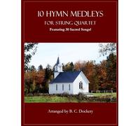 10 Hymn Medleys for String Quartet: Featuring 30 Sacred Songs!