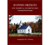 10 Hymn Medleys for Trumpet and Trombone Duet: Featuring 30 Sacred Songs!
