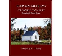 10 Hymn Medleys for Violin and Viola Duet: Featuring 30 Sacred Songs!