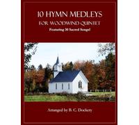 10 Hymn Medleys for Woodwind Quintet: Featuring 30 Sacred Songs!