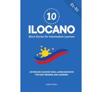 10 Ilocano Short Stories for Intermediate Learners: An English-Ilocano Dual-Language Book for Easy Reading and Learning (Learn Ilocano)