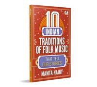 10 Indian Traditions of Folk Music That Tell Our Stories: Ages 10+