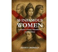 10 Infamous Women: Lessons in Power, Reputation and Resilience (Wicked or Wise Lessons from History's Infamous Women)