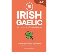 10 Irish Gaelic Short Stories for Intermediate Learners: An English-Irish Gaelic Dual-Language Book for Easy Reading and Learning (Learn Irish Gaelic)