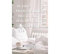 10 Jahre Hochsensibilität - Was ich auf dem Weg zu mir selbst gelernt habe