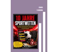 10 Jahre Sportwetten: Strategien, Risikomanagement und Analysen für verantwortungsvolle Sportwetten in leichter Sprache