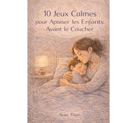 10 Jeux Calmes pour Apaiser les Enfants Avant le Coucher (La Collection des Enfants Malins)