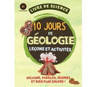 10 Jours de Géologie Leçons et Activités: Livre de science (10 JOURS DE SCIENCE)