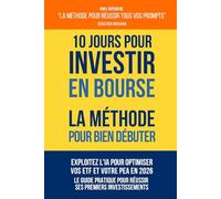 10 Jours pour Investir en Bourse - La Méthode pour Bien Débuter: Exploitez l'IA pour Optimiser vos ETF et votre PEA en 2026 - Le Guide Pratique pour Réussir ses Premiers Investissements