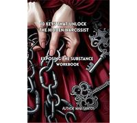 10 KEYS THAT UNLOCK THE HIDDEN NARCISSIST: EXPOSING THE SUBSTANCE WORKBOOK