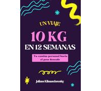 10 kg en 12 semanas: Tu camino personal hacia el peso deseado. Adelgaza de forma saludable y duradera con el principio modular.