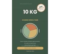 10 kg in meno senza fame: Il piano completo di 28 giorni: menù giorno per giorno con grammature, 100 ricette facili e allenamenti per ogni livello. Con app di supporto inclusa Gratuita