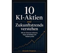 10 KI-Aktien und Zukunftstrends verstehen: Wie du Chancen erkennst, Hype vermeidest und Risiken prüfst