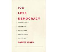 10% Less Democracy: Why You Should Trust Elites a Little More and the Masses a Little Less